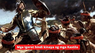 Mga IGOROT lang ang SAKALAM Hindi nasakop ng mga Kastila [upl. by Arykahs]