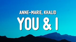 AnneMarie  You amp I Lyrics ft Khalid [upl. by Kcirde]