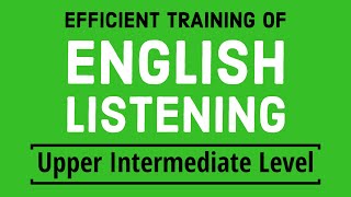 Efficient training of English listening  Upper Intermediate Level [upl. by Origra]