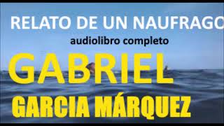 Gabriel García Márquez Relato de un naufrago AUDIOLIBRO COMPLETO [upl. by Nalyac]