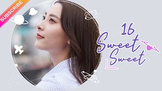 【ENG SUB】Sweet Sweet EP16│Zhao Yiqin Ding Yiyi│Fresh Drama [upl. by Soiritos408]