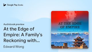 At the Edge of Empire A Familys Reckoning… by Edward Wong · Audiobook preview [upl. by Ayerim]