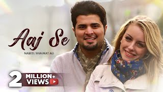 AAJ SE Official Video Song By Nabeel Shaukat Ali [upl. by Niasuh411]