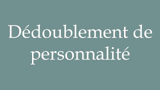 How to Pronounce Dédoublement de personnalité Split personality Correctly in French [upl. by Gairc]