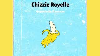 Chizzie Royelle  Shuddup Bitch ReReleased Organically Bananas 6 [upl. by Gabriele914]