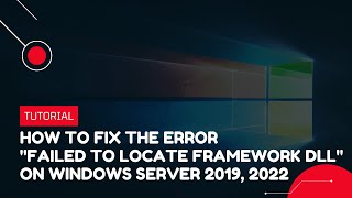 How to fix the error quotFailed to locate Framework DLLquot on Windows Server 2019 2022  VPS Tutorial [upl. by Ecinaej]