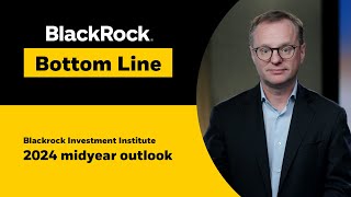 BlackRock Bottom Line 2024 midyear outlook Waves of transformation [upl. by Trotta]