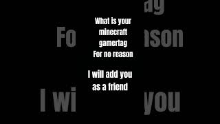 What is your minecraft gamertag for no reason [upl. by Joashus]