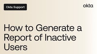 How to Generate a Report of Inactive Users  Okta Support [upl. by Nuawtna]