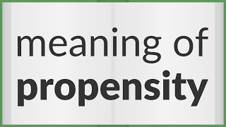 Propensity  meaning of Propensity [upl. by Ginni200]