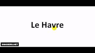 How to pronounce Le Havre [upl. by Reeta]