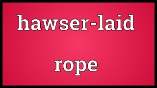 Hawserlaid rope Meaning [upl. by Aicre]