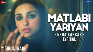 Matlabi Yariyan  The Girl On The Train  Parineeti Chopra  Neha Kakkar Vipin P Kumaar  Lyrical [upl. by Nylsaj]