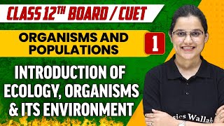 Organisms and Populations 01 Introduction of Ecology Organisms amp Its Environment  Class 12thCUET [upl. by Etneciv]