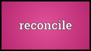 Reconcile Meaning [upl. by Dream]