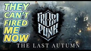 Frostpunk 1  THE LAST AUTUMN  Part 2  Im FIRED [upl. by Gerstein]