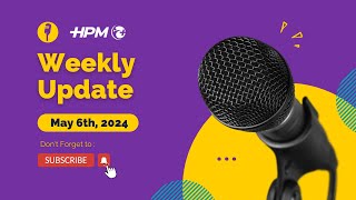 HPM Weekly Update May 6th 2024 [upl. by Darrin]