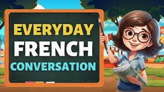 Daily French Conversation Practice  Improve Speaking Skills Fluently Everyday [upl. by Hilly633]