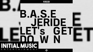 Let’s Get Down  BASE JERIDE [upl. by Eblehs]