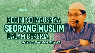 BEGINILAH SEHARUSNYA SEORANG MUSLIM BEKERJA  Ustadz Dr Firanda Andirja MA [upl. by Suivatco]