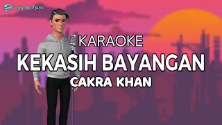 CAKRA KHAN  KEKASIH BAYANGAN  KARAOKE Tanpa Vokal [upl. by Mcnair]