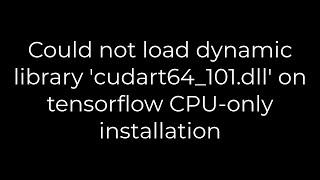 Python Could not load dynamic library cudart64101dll on tensorflow CPUonly installation [upl. by Chrisoula238]