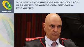 Moraes manda prender Mauro Cid após vazamento de áudios com críticas à PF e ao STF [upl. by Anilek]