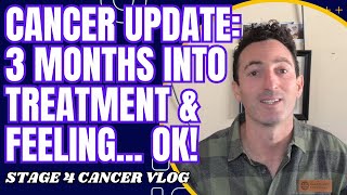 Stage 4 Cancer Update 3 Months Into Treatment [upl. by Astrix]