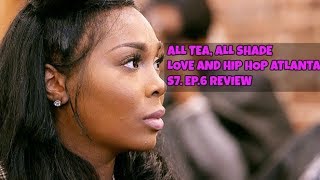 ALL TEA ALL SHADE  LOVE AND HIP HOP ATLANTA  S7 EP6 REVIEW [upl. by Blus254]