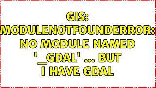 GIS ModuleNotFoundError No module named gdal  but I have GDAL [upl. by Mota108]