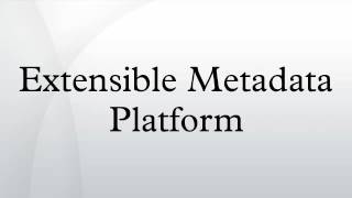 Extensible Metadata Platform [upl. by Prouty]