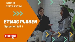 B1 Sprechen teil 1 Etwas planen Goethe zertifikat B1 part 9 [upl. by Adnauqal520]