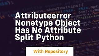 attributeerror nonetype object has no attribute split python [upl. by Ettenauq]