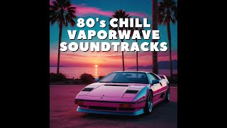 80s Chill Vaporwave Soundtracks [upl. by Slaughter]