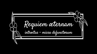 Requiem aeternam  introitus missa defunctorum [upl. by Aititil]