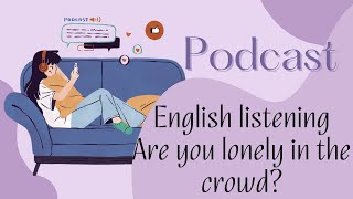 Podcast  Are you lonely in the crowd [upl. by Avelin]