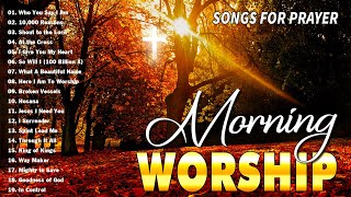 Best 50 Morning Worship Songs For Prayers 🙏 3 Hours Nonstop Praise And Worship Songs All Time [upl. by Millan]