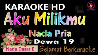 Karaoke Aku Milikmu  Dewa 19 Ver EPR  Nada Pria E  HD  Orginal Key [upl. by Hemphill]