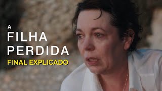 A Filha Perdida e as armadilhas da maternidade  ANÁLISE PSICOLÓGICA e FINAL EXPLICADO [upl. by Ynnaej]