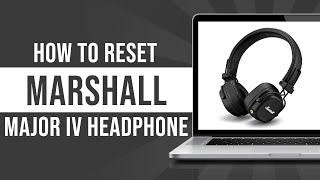 How To Reset Marshall Major IV Headphones Tutorial [upl. by Tjon]