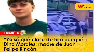 “Yo sé qué clase de hijo eduqué” Dina Morales madre de Juan Felipe Rincón  La W [upl. by Niai700]