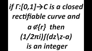 if Γ01→C is a closed rectifiable curve and a∉r then 12πi∫dz\za is an integer [upl. by Lauralee278]