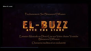 quotEl BuzzquotProchainement Emission Musical en Direct live sur YouTube sur Bluesound Diffusion [upl. by Cosenza614]