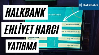 HALKBANK ATM EHLİYET HARCI YATIRMA 2024  EHLİYET HARÇLARI ATM den YATIRMAEHLİYET HARCI ÖDEME [upl. by Minsat]