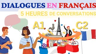 Conversations pour apprendre le Français  5 Heures de pratique ORALE  Apprends et progresse rapide [upl. by Devaj]