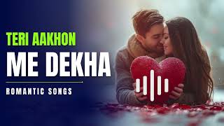 Teri Aakhon Me Dekha  Romantic songs 🎵  Feeling songs [upl. by Lonyer763]