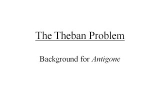 The Theban ProblemBackground Information for Sophocles Antigone [upl. by Jann]