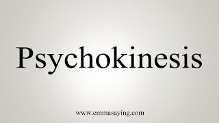 How To Say Psychokinesis [upl. by Ettenel]