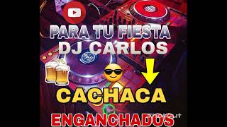 CACHACA 🔉ENGANCHADOS PARA TU FINDES 😎 DJ CARLOS👌👌🔥🔥 [upl. by Eel509]