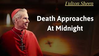 death approaches at midnight  Fulton Sheen [upl. by Lipsey]